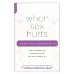 When Sex Hurts by Dr. Andrew Goldstein, Dr. Caroline Pukall and Dr. Irwin Goldstein on Dyspareunia