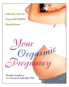 Sex during pregnancy book: Your Orgasmic Pregnancy